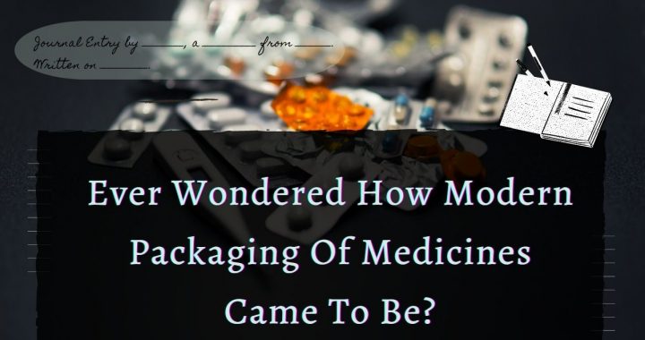 Ever Wondered How Modern Packaging Of Medicines Came To Be?