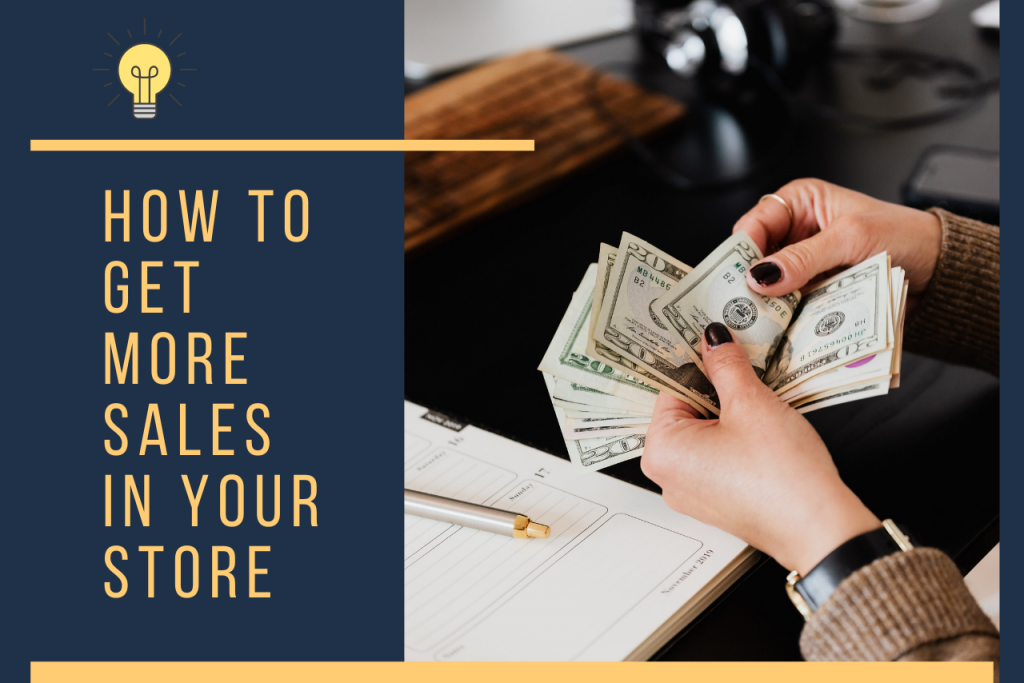 How To Get More Sales In Your Store